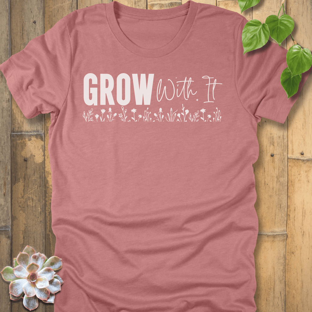 Heather Mauve / S Grow With It T-Shirt T-Shirt