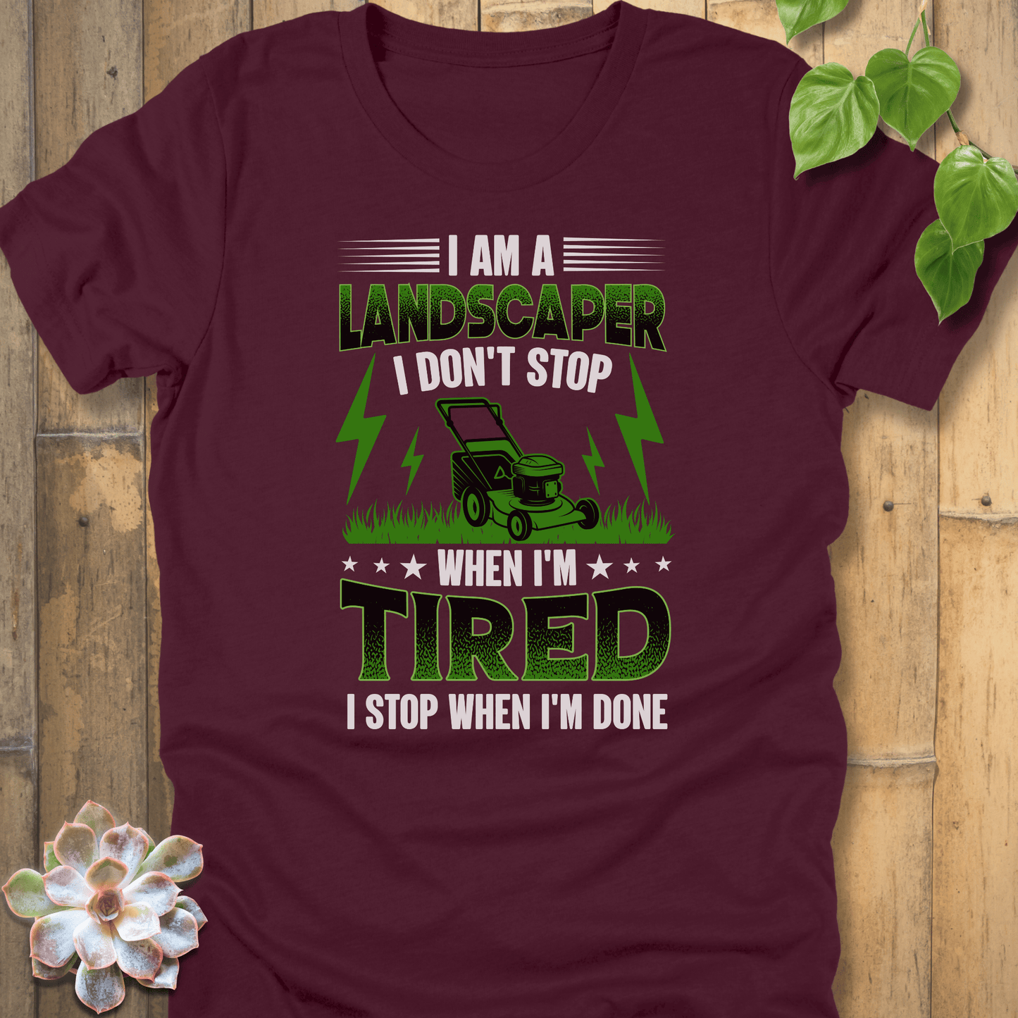 Maroon / S I Am A Landscaper T-Shirt T-Shirt