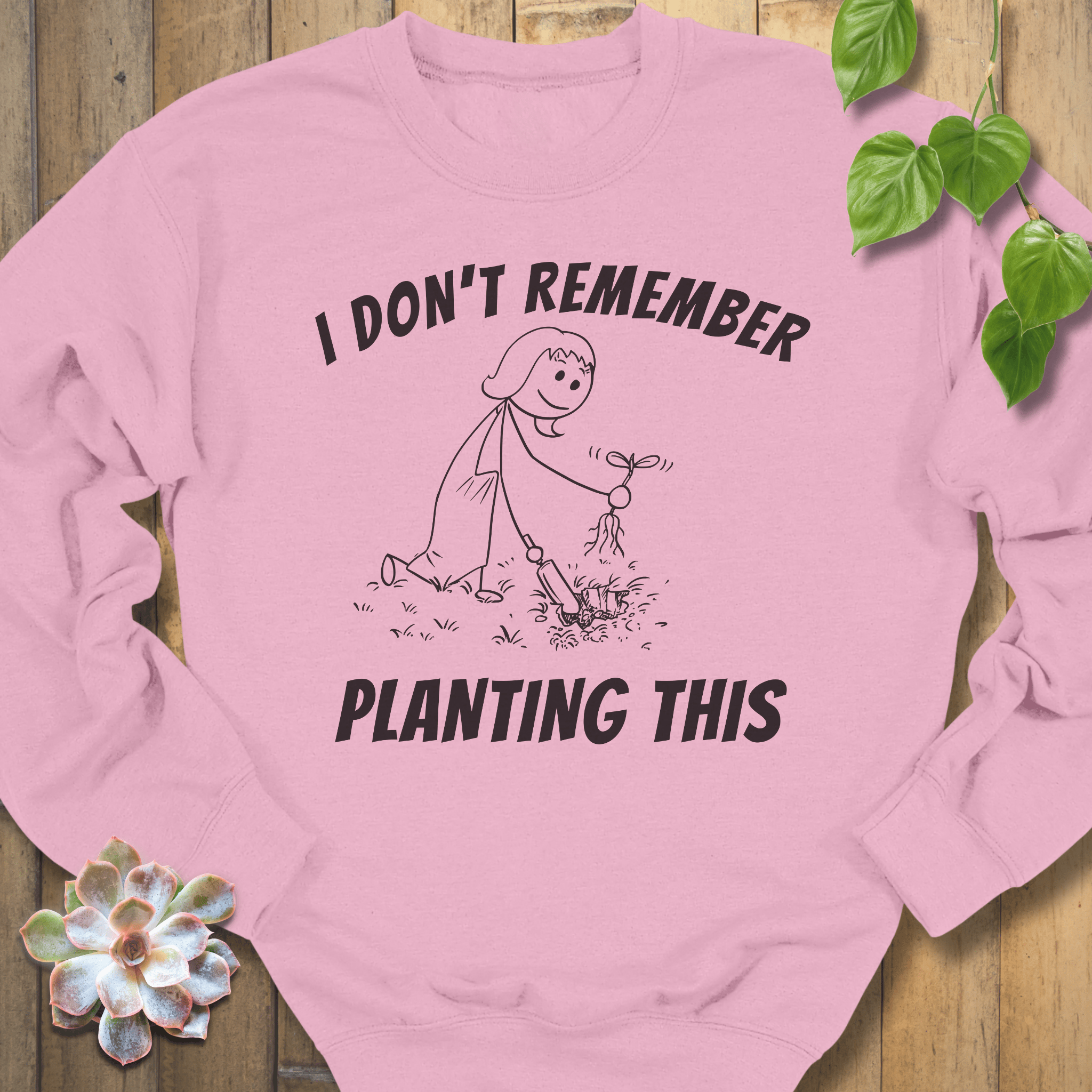 Light Pink / S I Don't Remember Planting Sweatshirt Sweatshirt