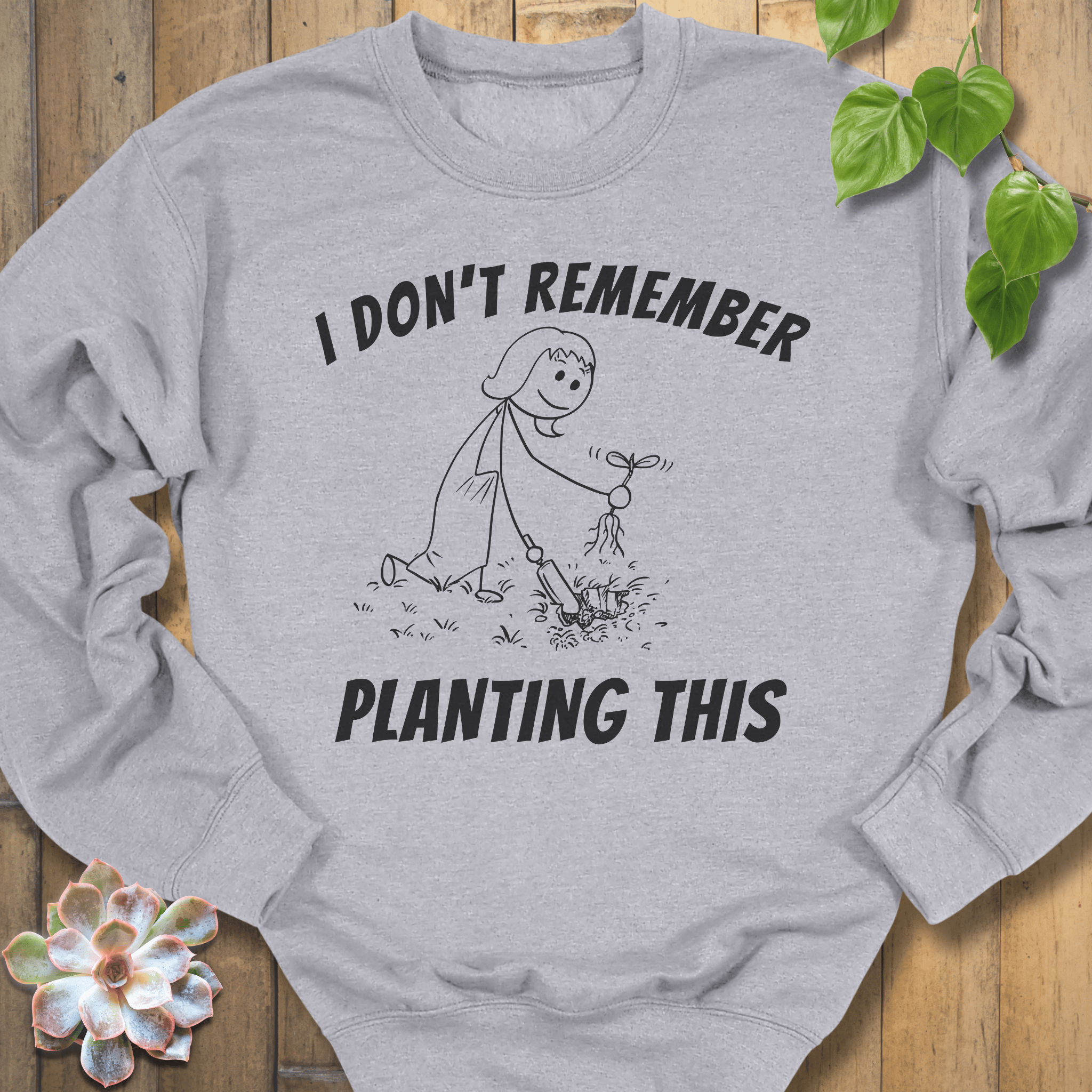 Sport Grey / S I Don't Remember Planting Sweatshirt Sweatshirt