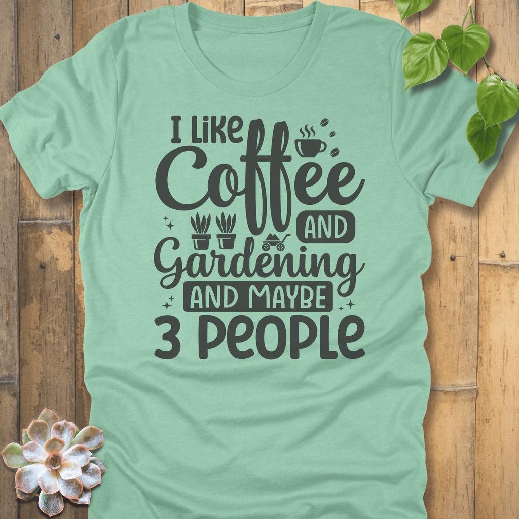 Heather Mint / S I Like Coffee And Gardening  T-Shirt T-Shirt