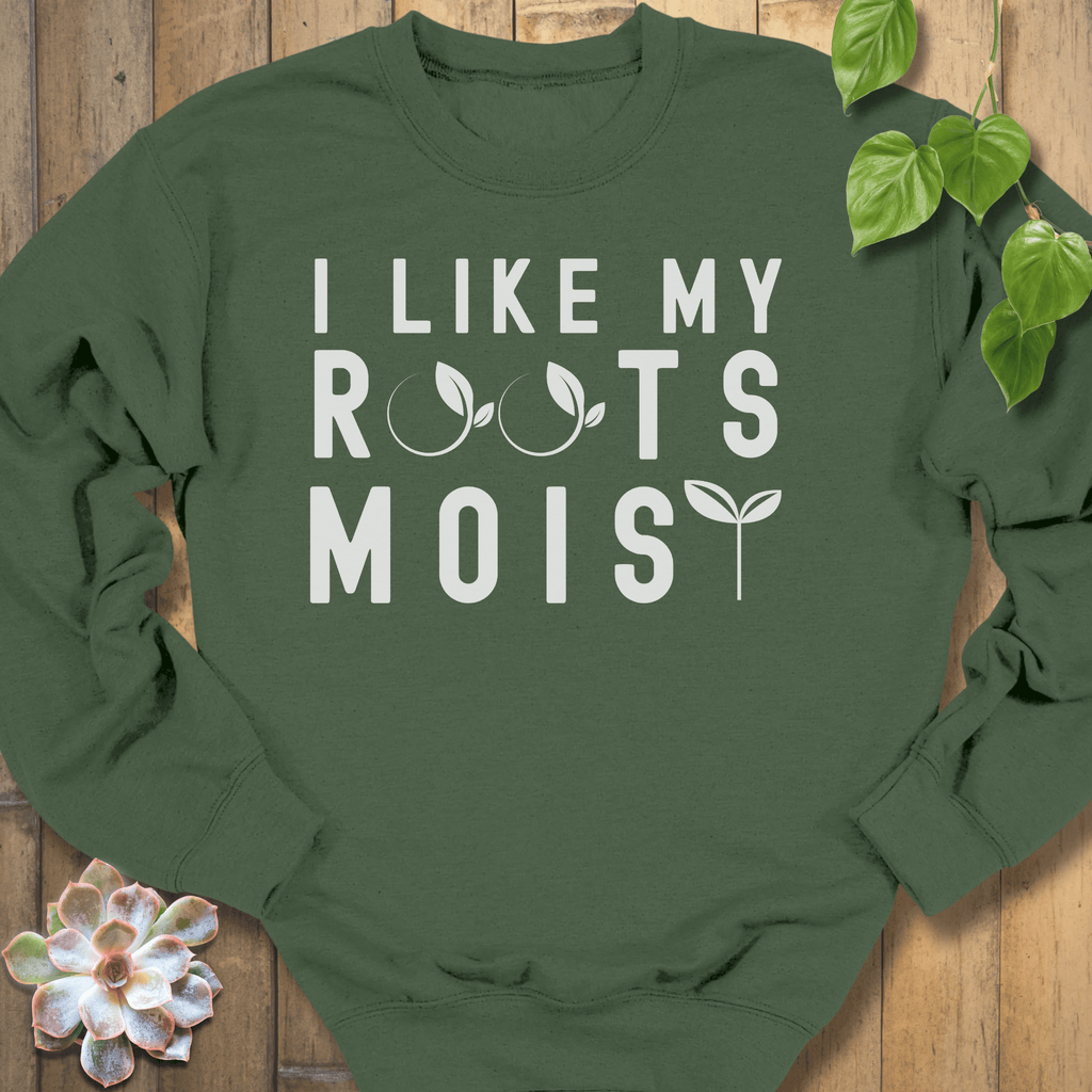 Military Green / S I Like My Roots Moist Sweatshirt Sweatshirt