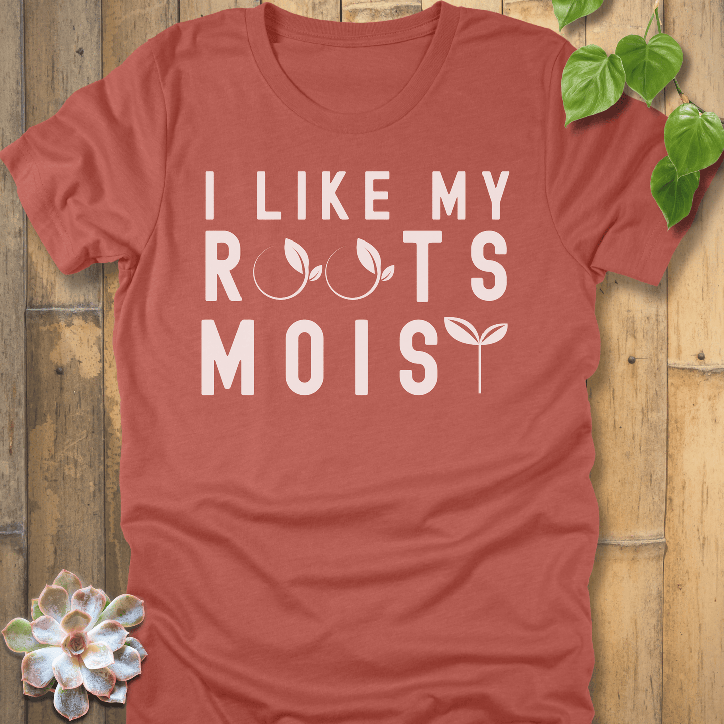 Heather Clay / S I Like My Roots Moist T-Shirt T-Shirt