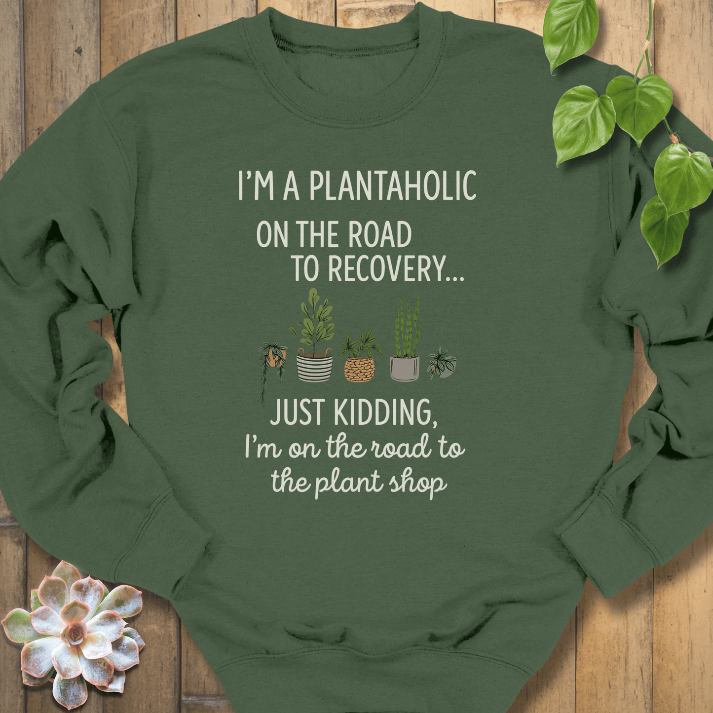 Military Green / S I'm A Plantaholic Sweatshirt Sweatshirt