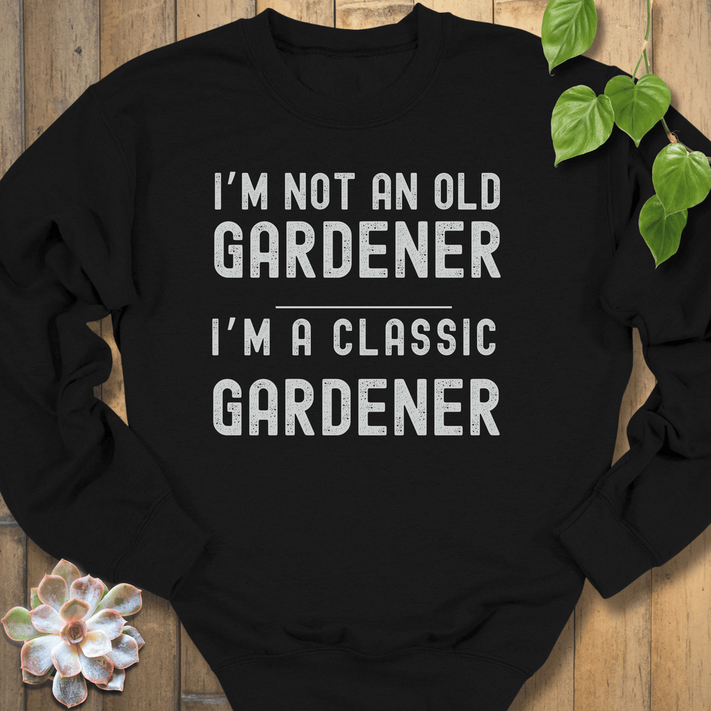 Black / S I'm Not An Old Gardener Sweatshirt Sweatshirt