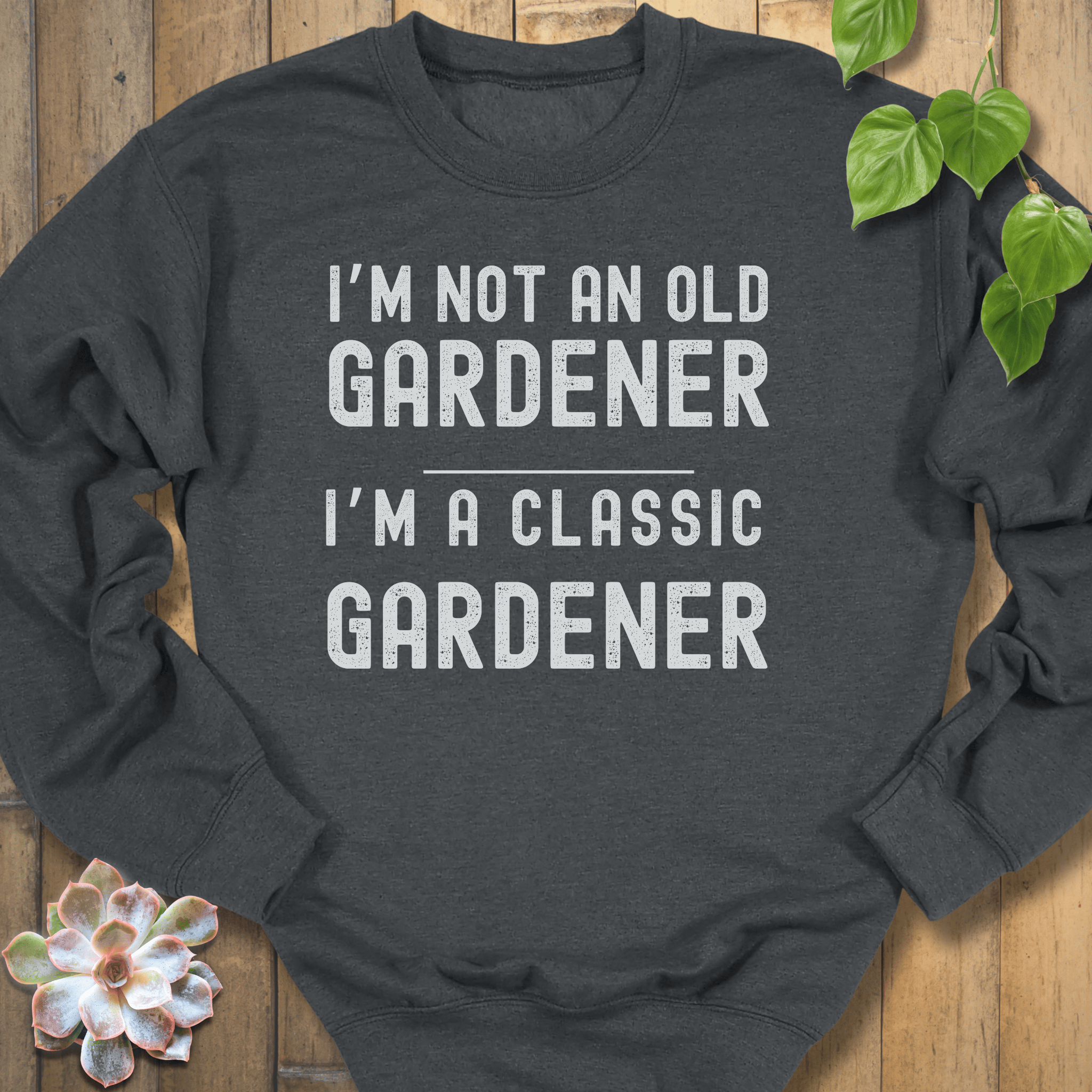 Dark Heather / S I'm Not An Old Gardener Sweatshirt Sweatshirt
