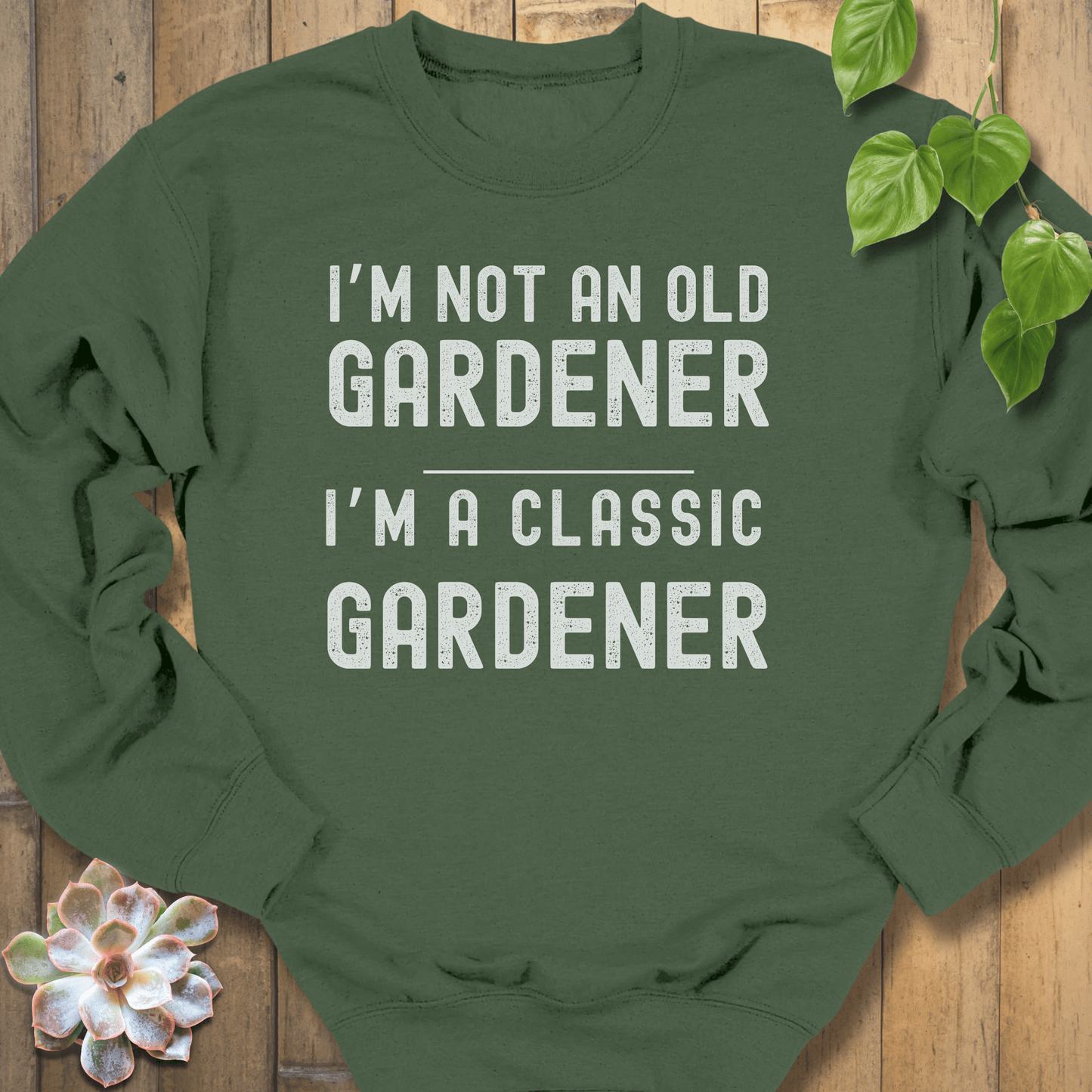 Military Green / S I'm Not An Old Gardener Sweatshirt Sweatshirt