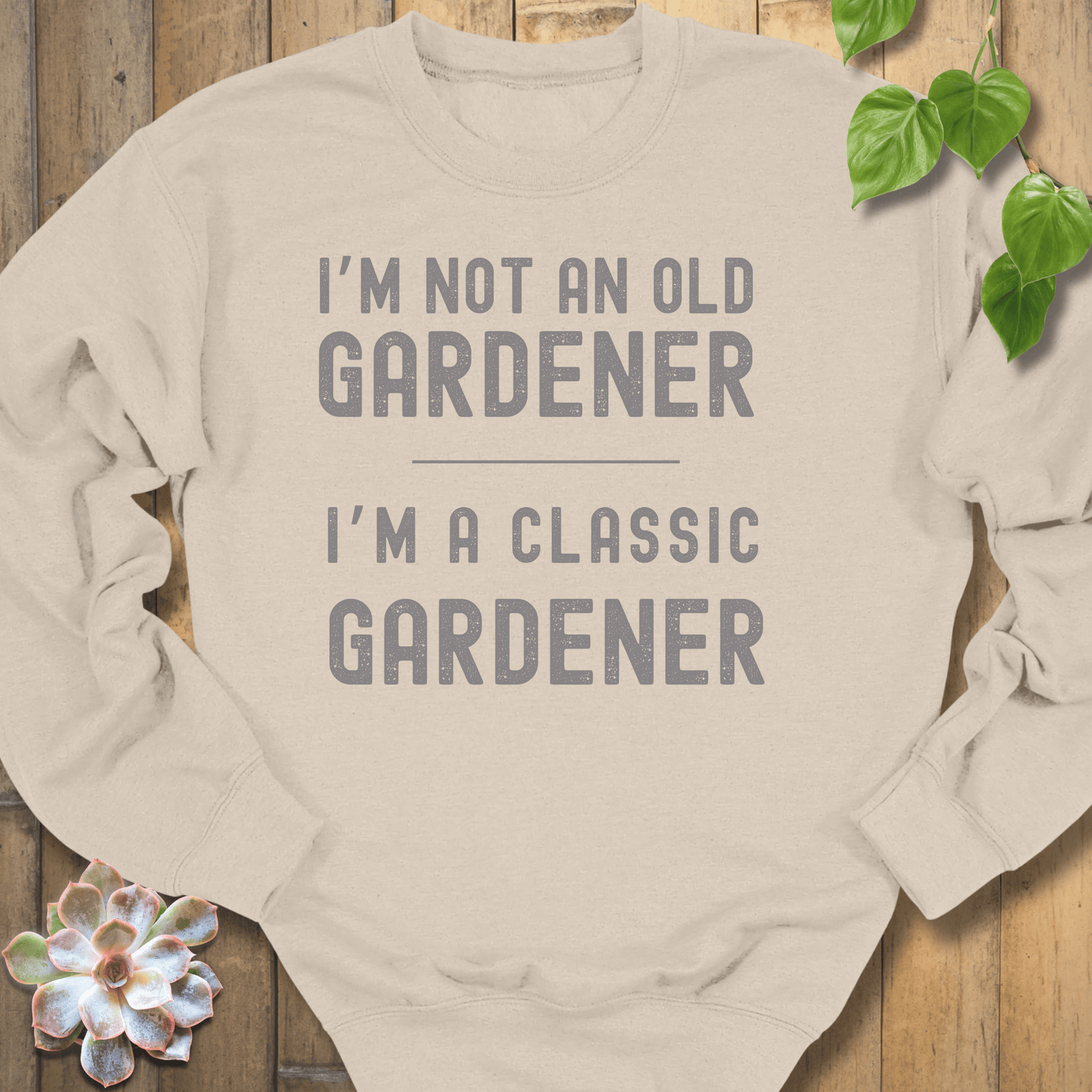 Sand / S I'm Not An Old Gardener Sweatshirt Sweatshirt