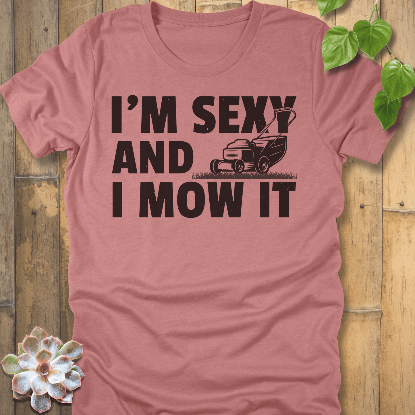 Heather Mauve / S I'm Sexy And I Mow It T-Shirt T-Shirt
