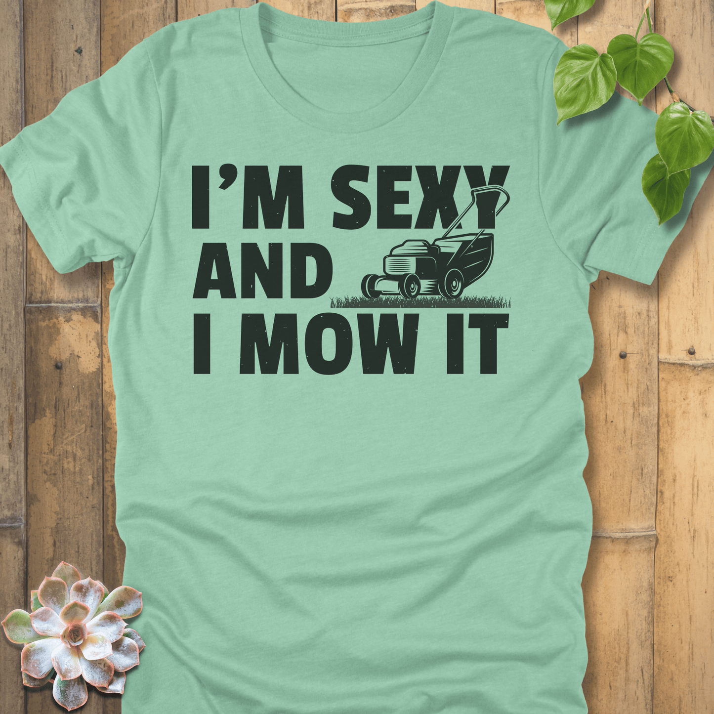 Heather Mint / S I'm Sexy And I Mow It T-Shirt T-Shirt