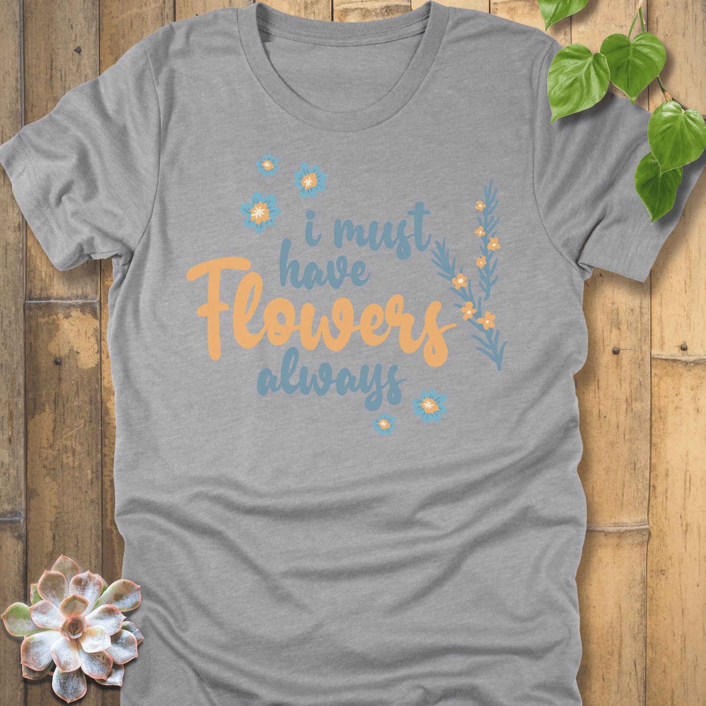 Athletic Heather / S I Must Have Flowers T-Shirt T-Shirt