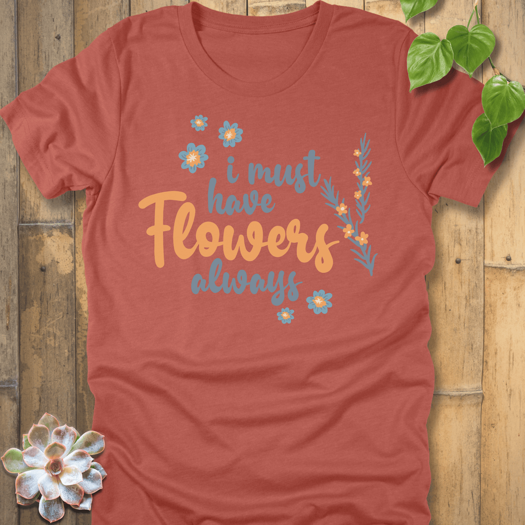 Heather Clay / S I Must Have Flowers T-Shirt T-Shirt