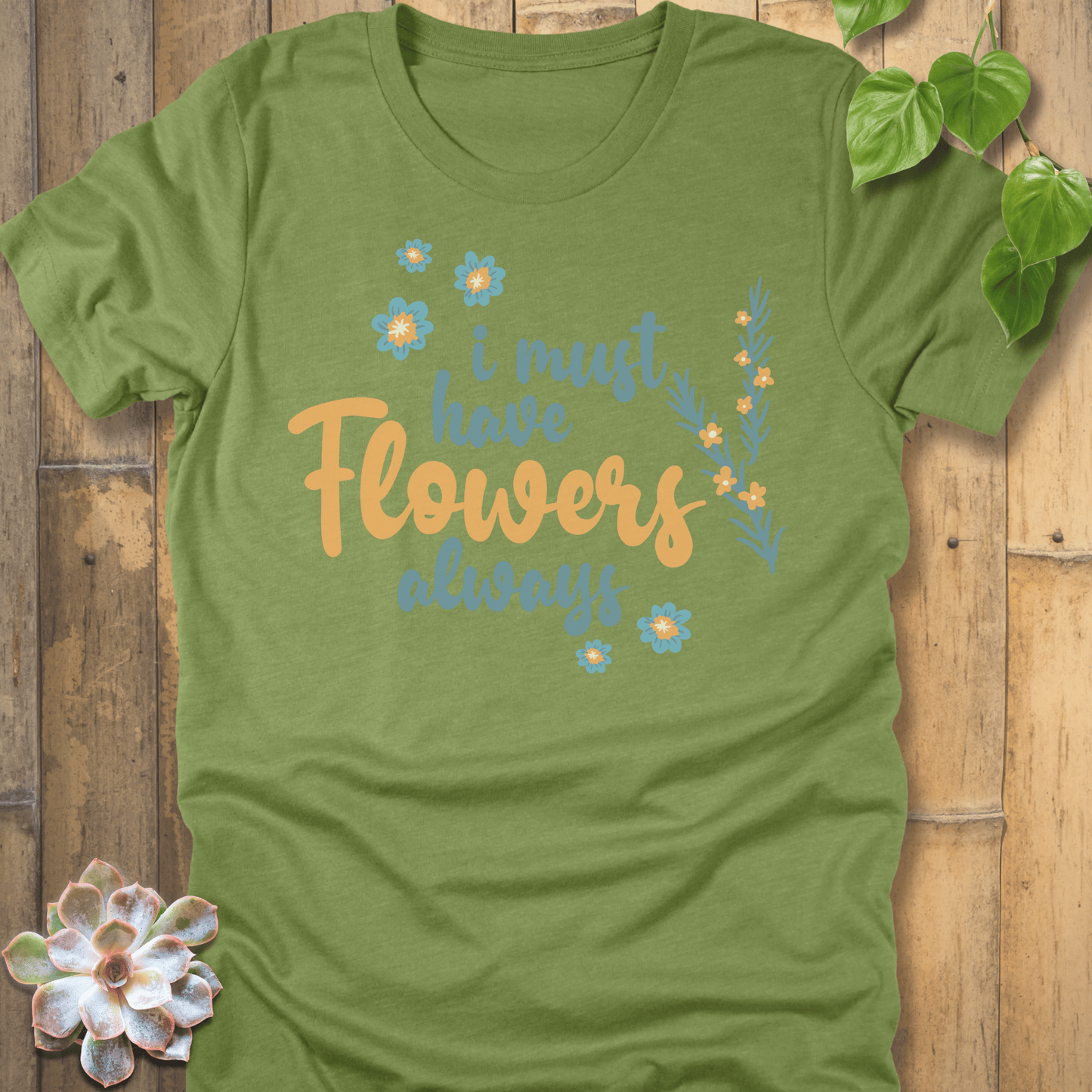 Heather Green / S I Must Have Flowers T-Shirt T-Shirt