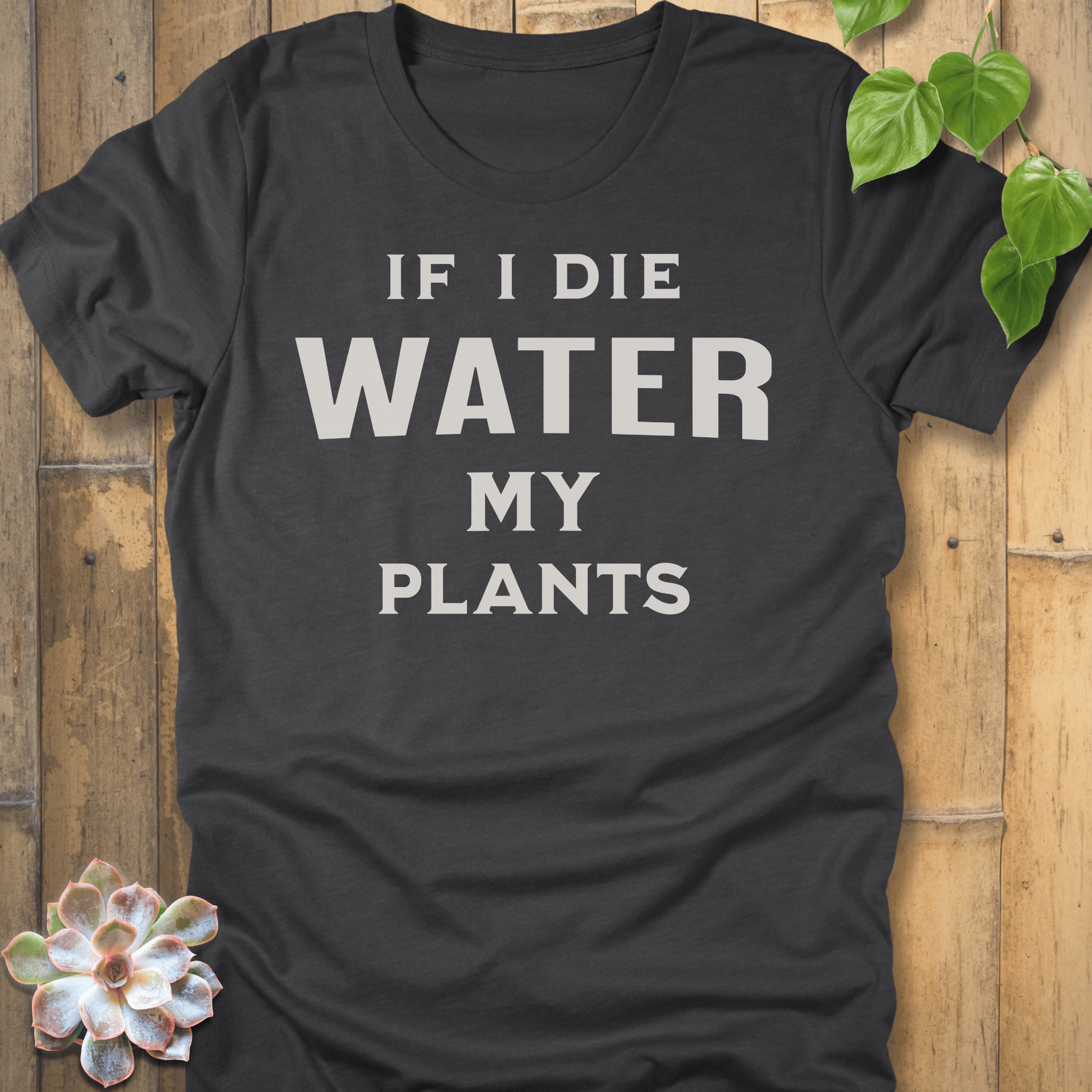 Dark Grey Heather / M If I Die Water My Plants T-shirt T-Shirt