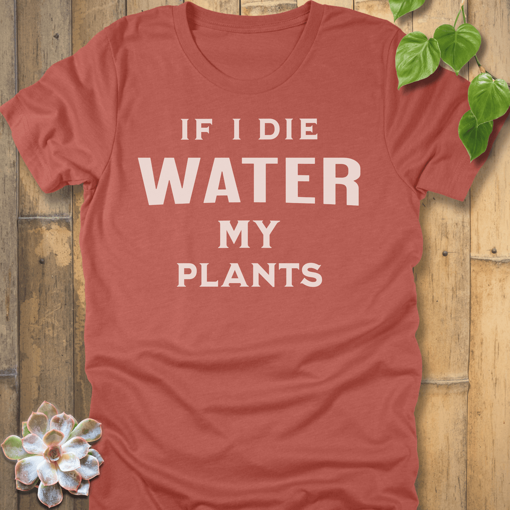 Heather Clay / S If I Die Water My Plants T-shirt T-Shirt