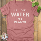 Heather Mauve / S If I Die Water My Plants T-shirt T-Shirt