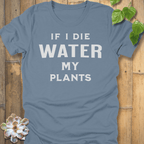 Steel Blue / S If I Die Water My Plants T-shirt T-Shirt