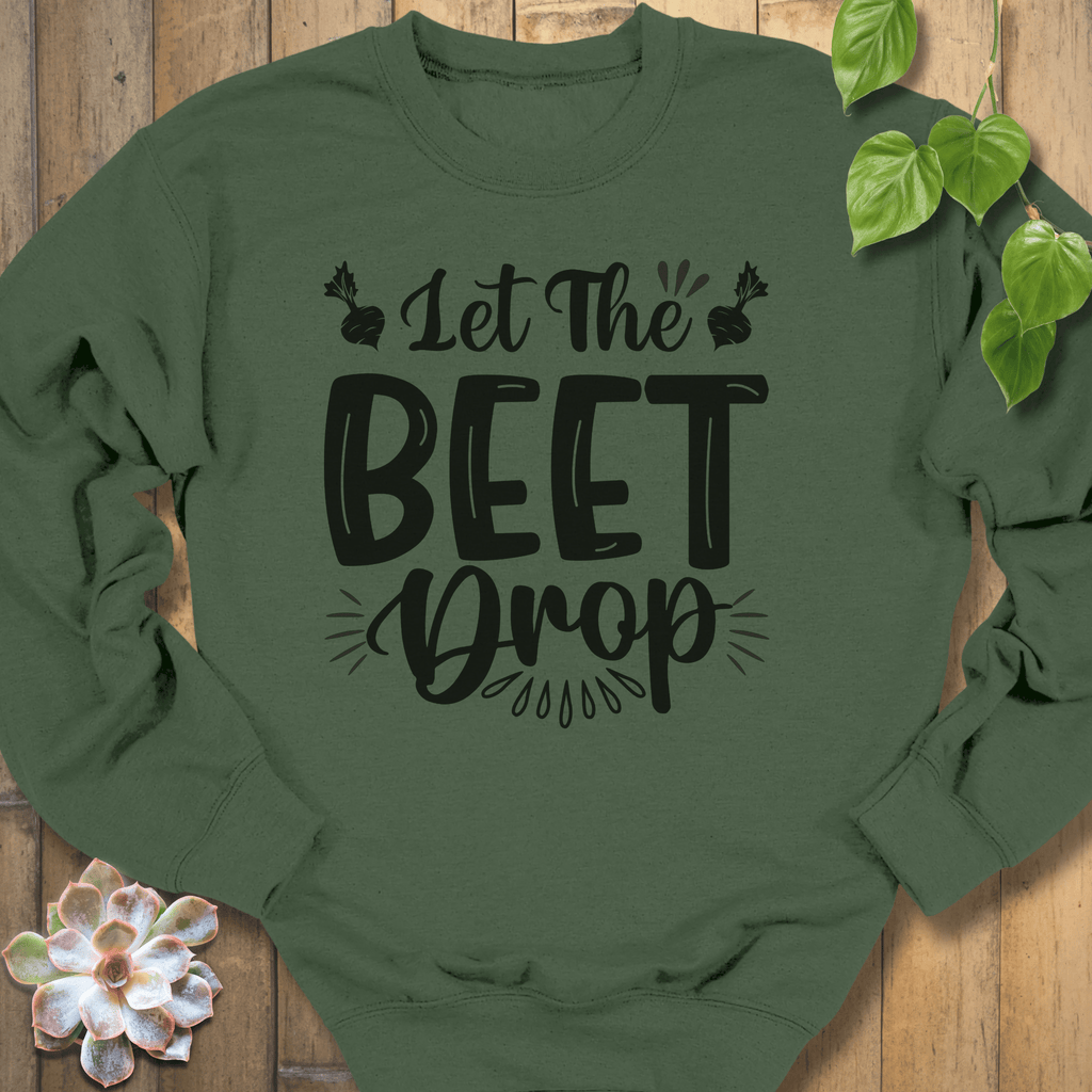 Military Green / S Let The Beet Drop Sweatshirt Sweatshirt