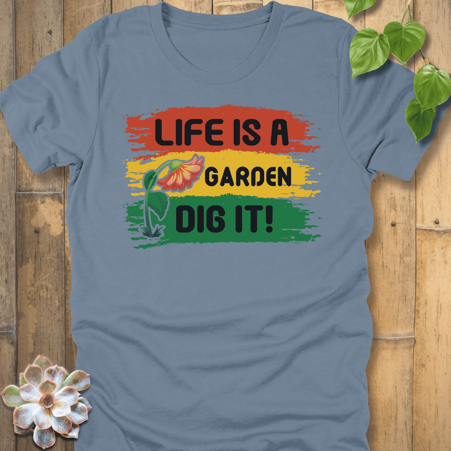 Steel Blue / S Life Is A Garden Dig It T-Shirt T-Shirt