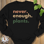 Black / S Never Enough Plants Sweatshirt Sweatshirt