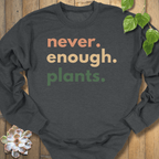 Dark Heather / S Never Enough Plants Sweatshirt Sweatshirt