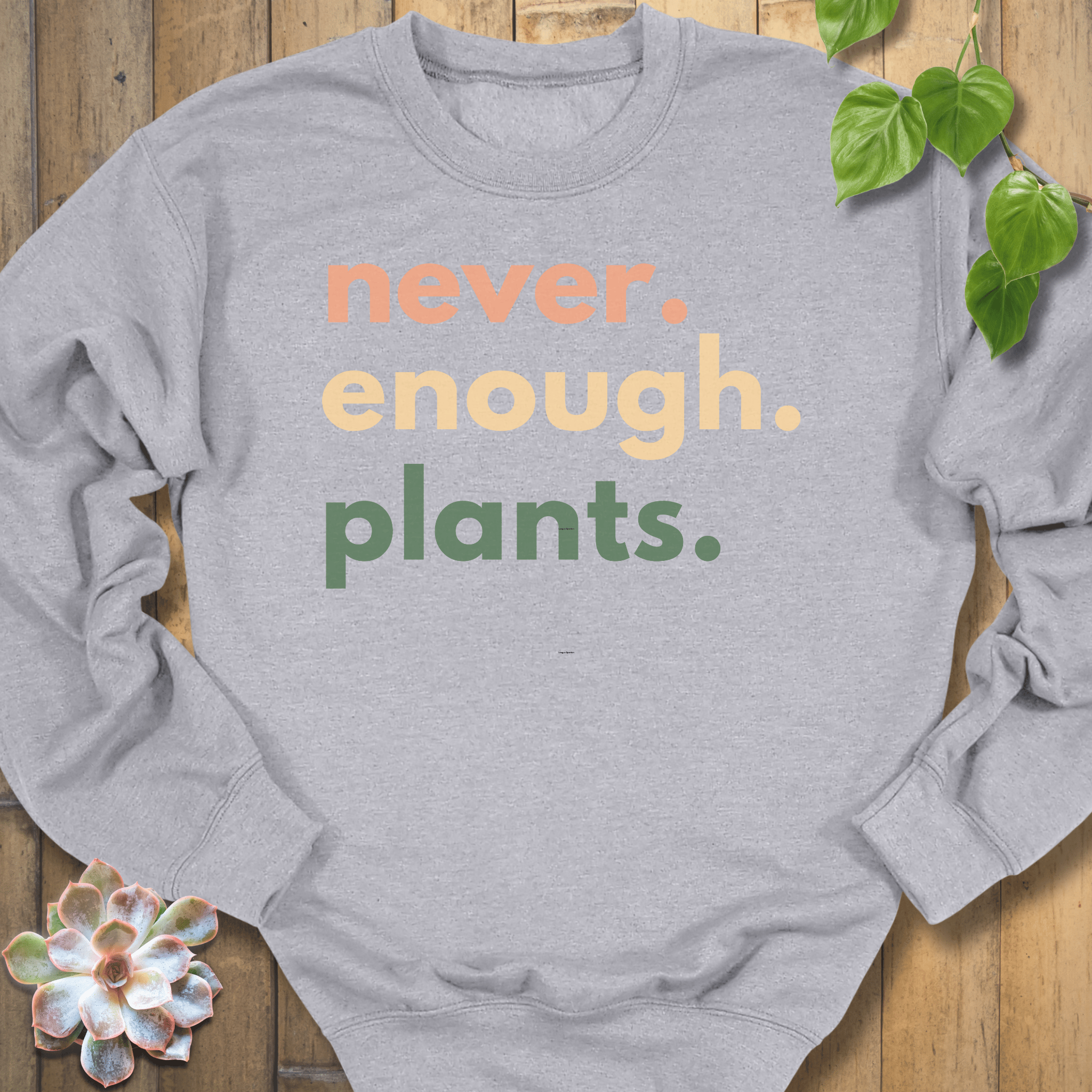 Sport Grey / S Never Enough Plants Sweatshirt Sweatshirt