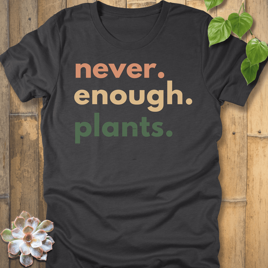 Dark Grey Heather / S Never Enough Plants T-Shirt T-Shirt