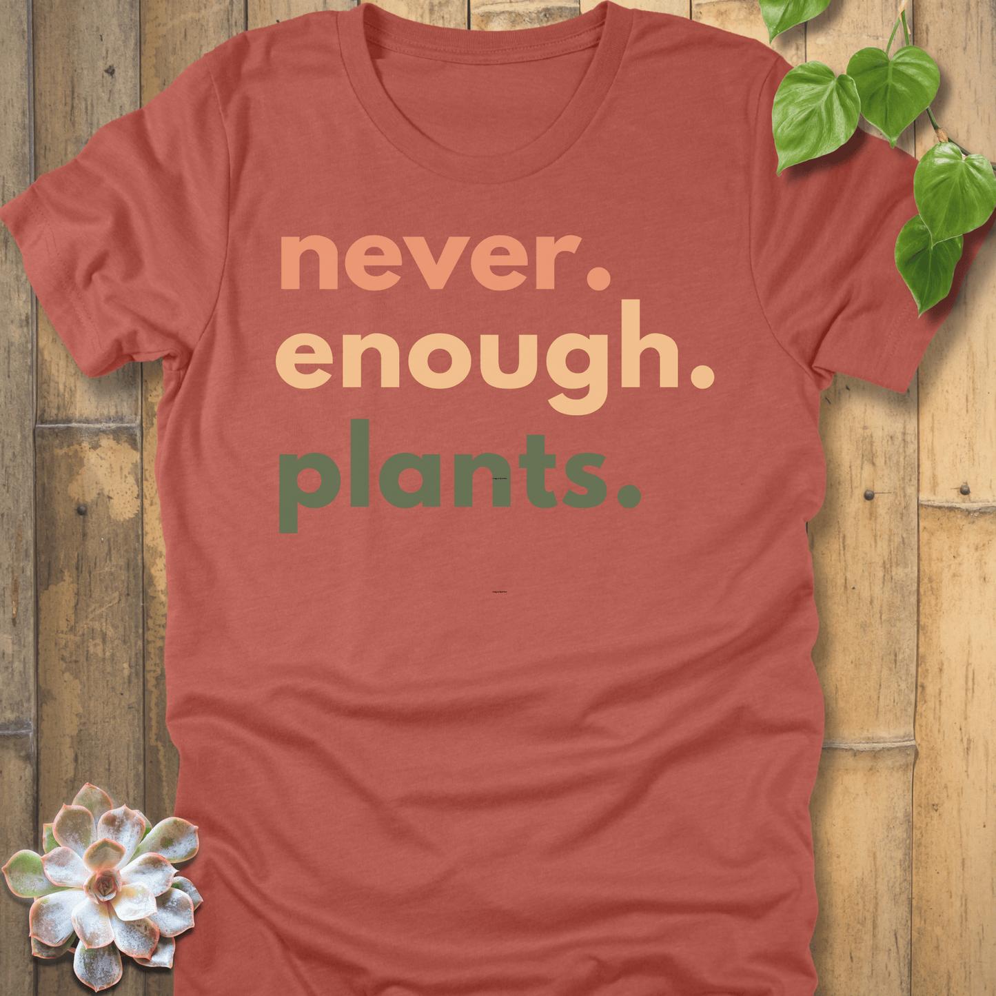 Heather Clay / S Never Enough Plants T-Shirt T-Shirt