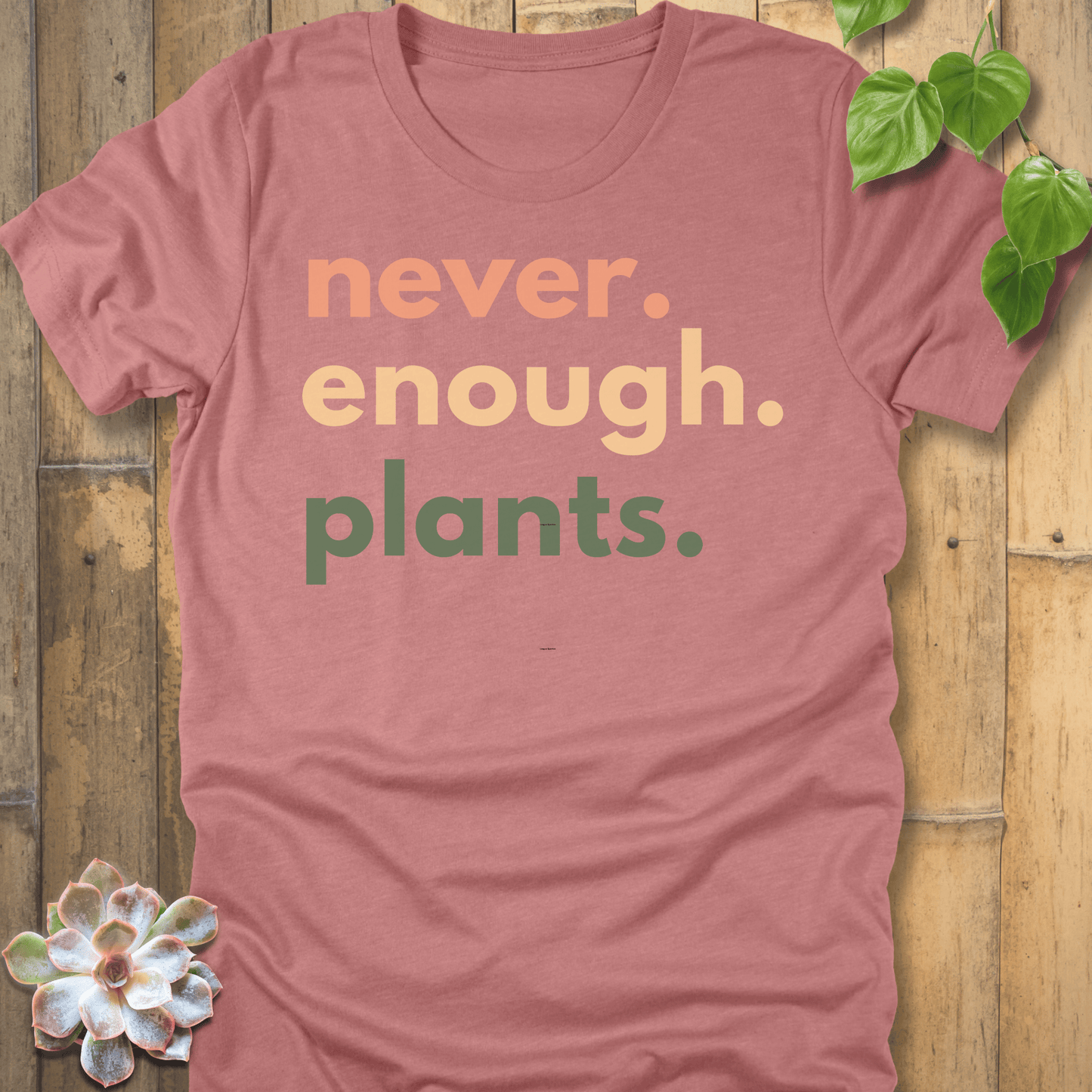Heather Mauve / S Never Enough Plants T-Shirt T-Shirt