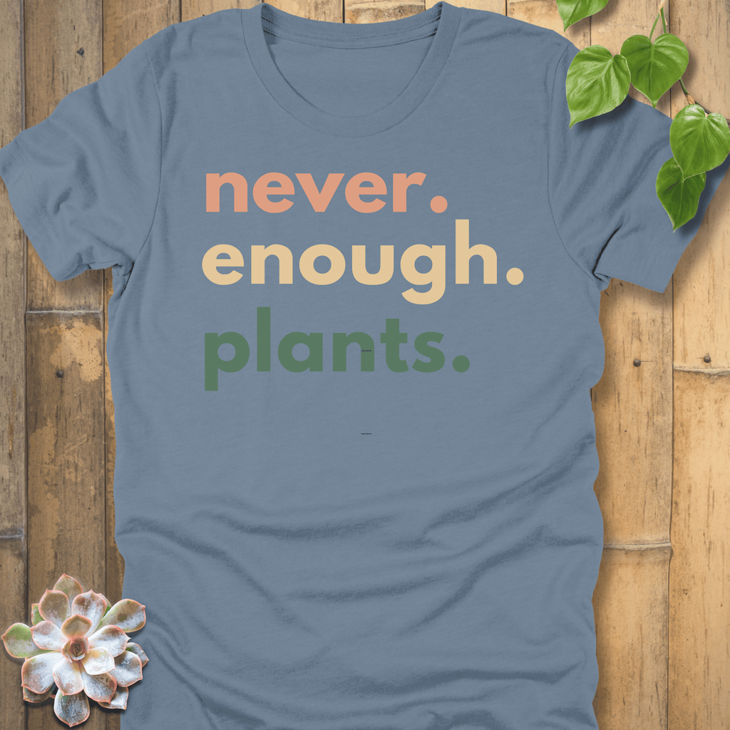 Steel Blue / S Never Enough Plants T-Shirt T-Shirt