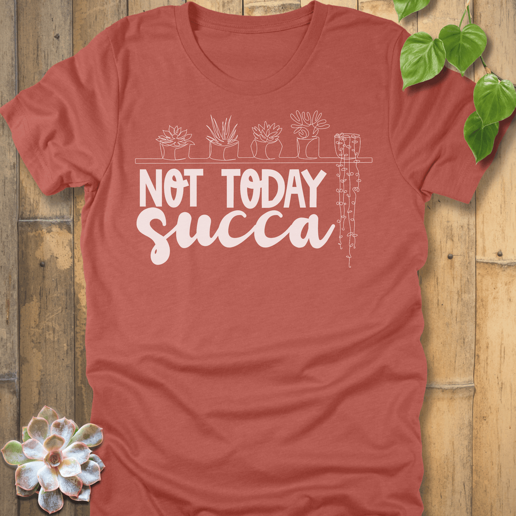 Heather Clay / S Not Today Succa - Plants T-shirt T-Shirt