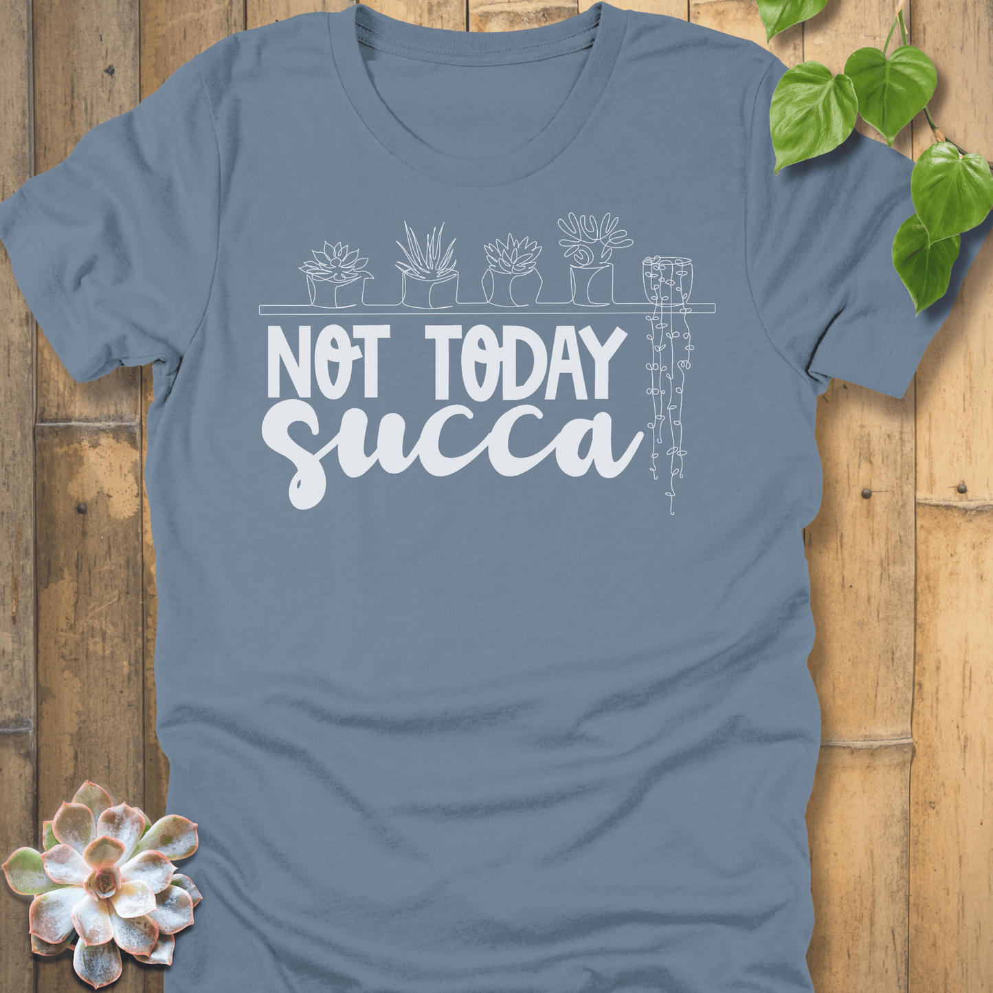 Steel Blue / S Not Today Succa - Plants T-shirt T-Shirt
