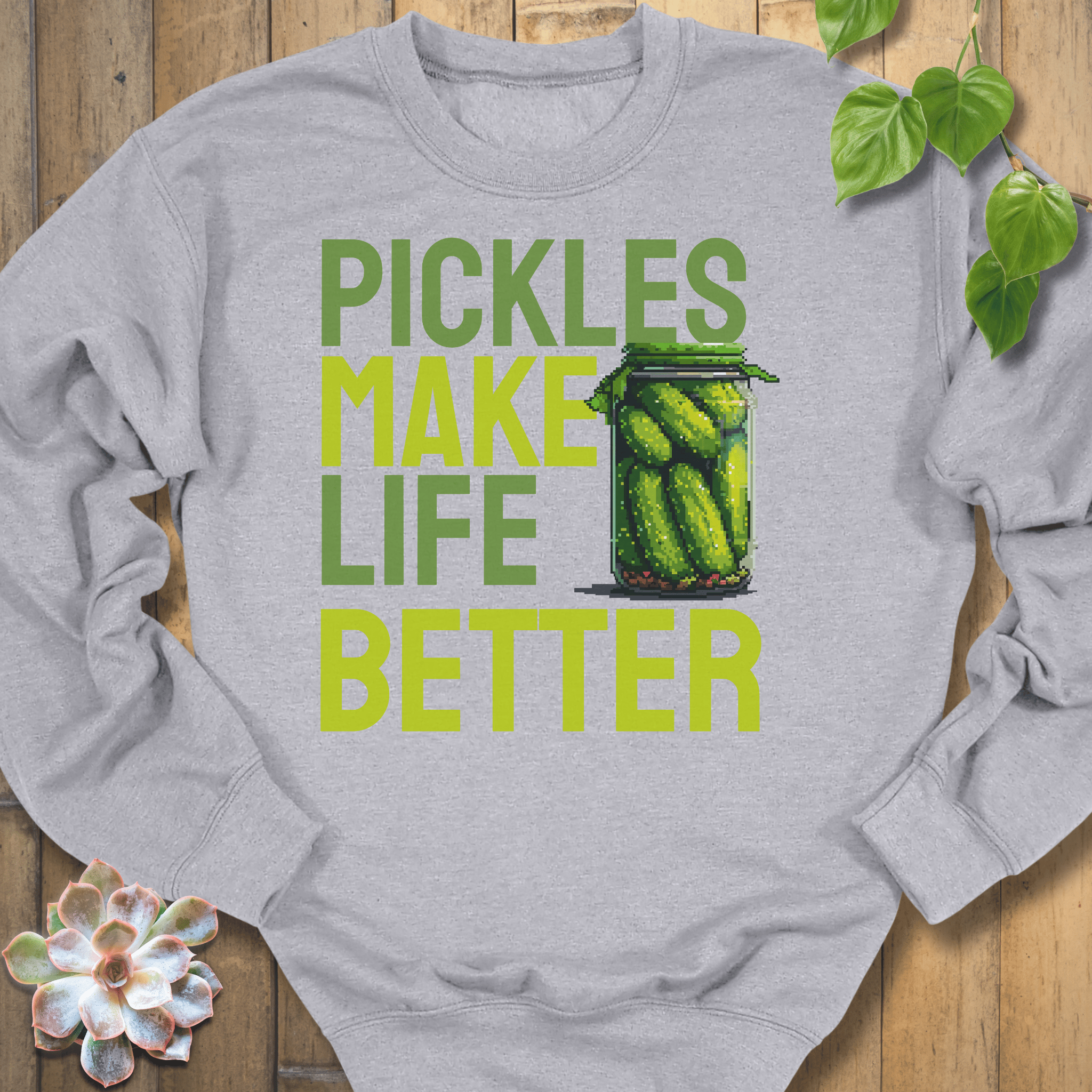 Pickles Make Life Better Sweatshirt Sweatshirt