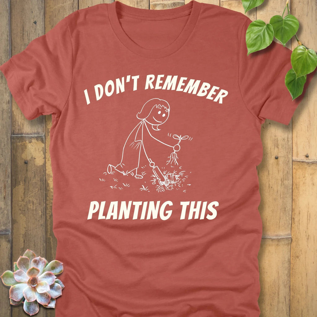 Heather Clay / S Remember Planting This T-Shirt T-Shirt