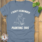 Steel Blue / S Remember Planting This T-Shirt T-Shirt