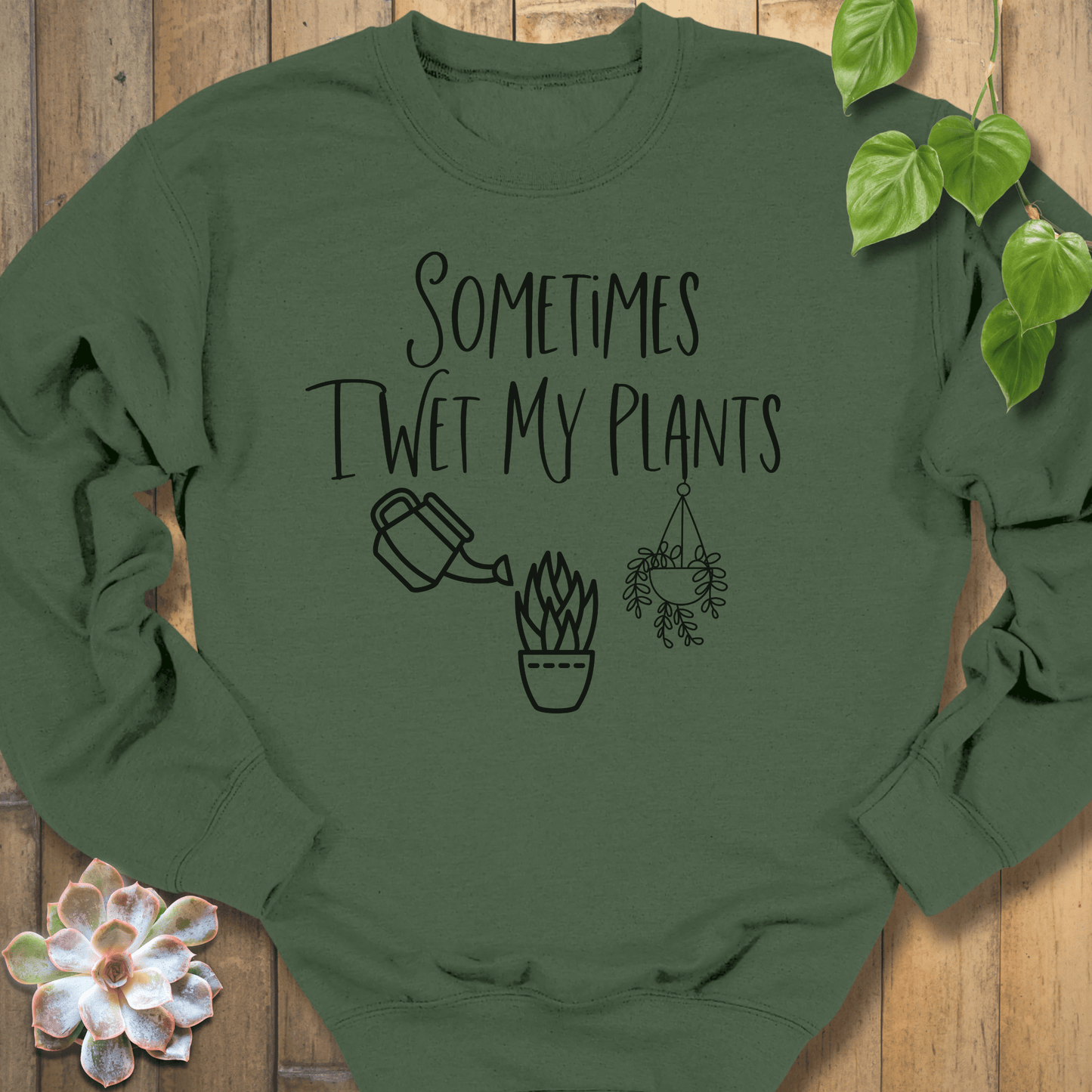 Military Green / S Sometimes I Wet My Plants Sweatshirt Sweatshirt