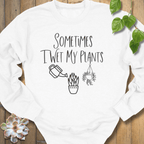 White / S Sometimes I Wet My Plants Sweatshirt Sweatshirt