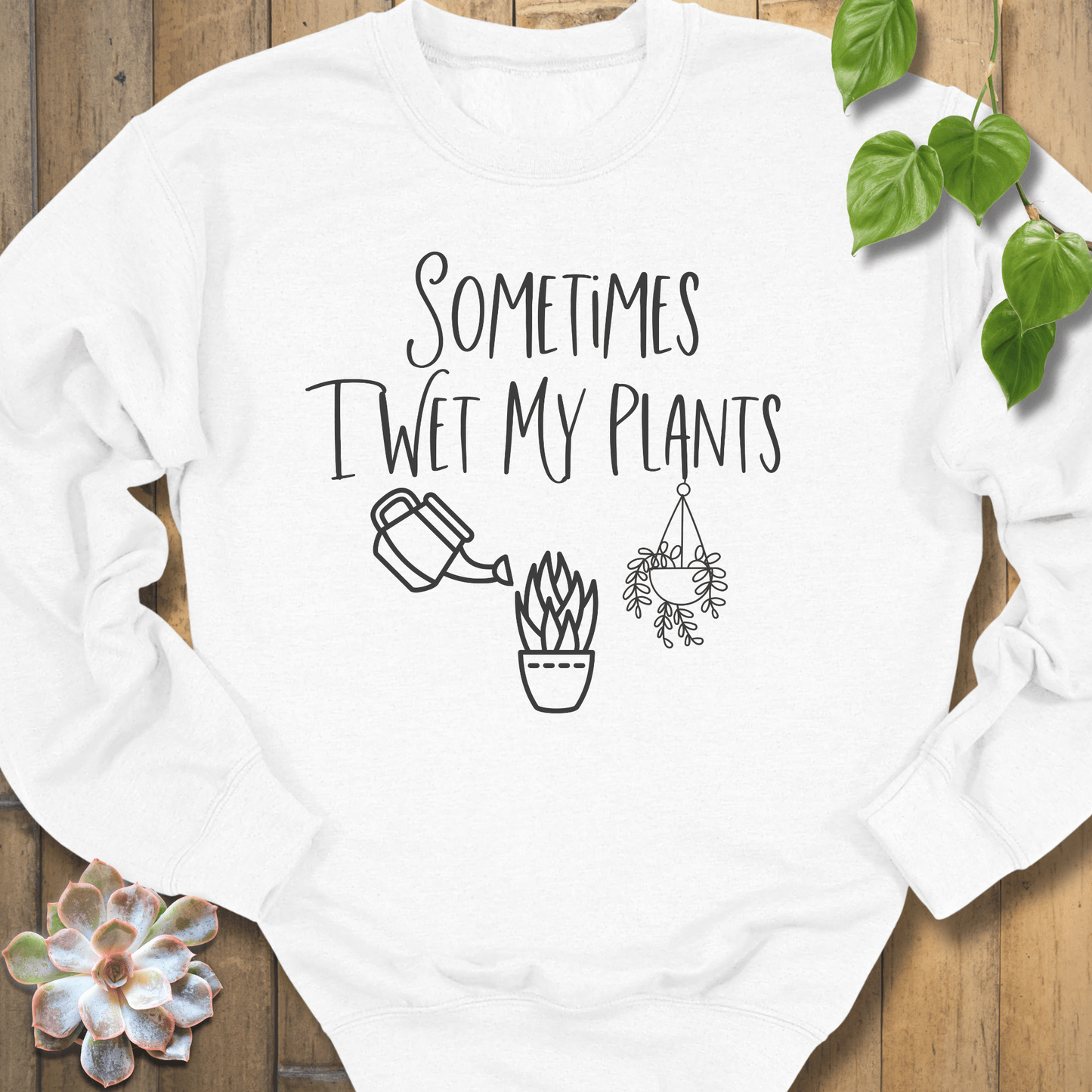 White / S Sometimes I Wet My Plants Sweatshirt Sweatshirt