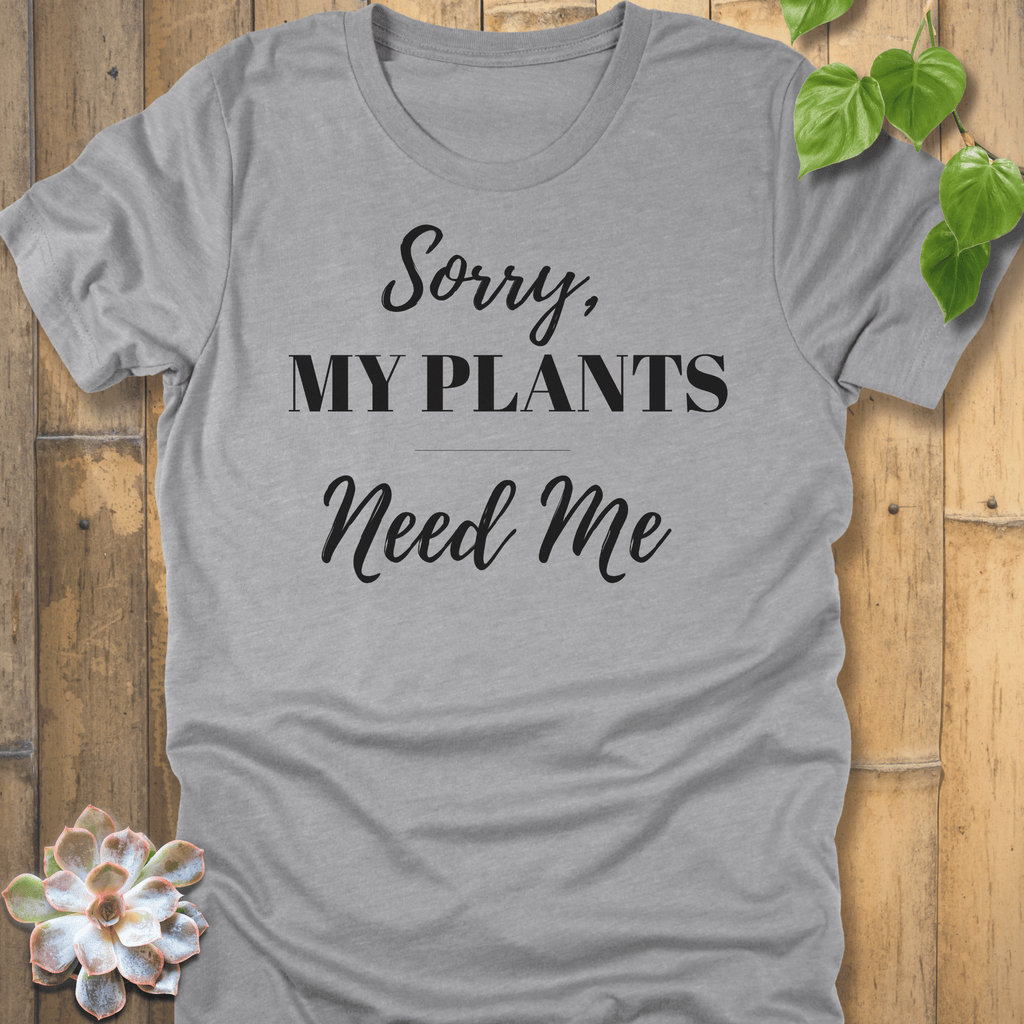 Athletic Heather / S Sorry My Plants Need Me T-shirt T-Shirt