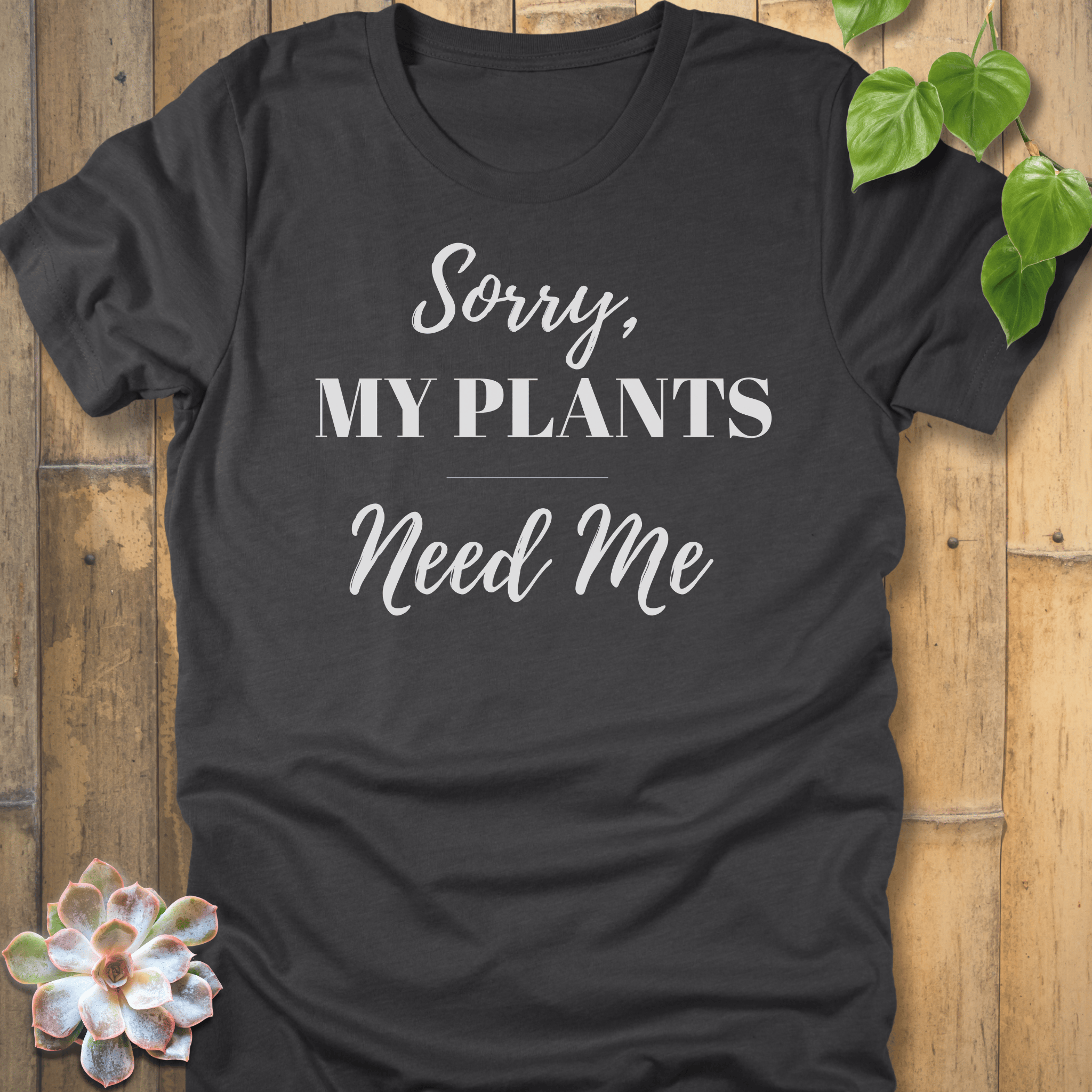 Dark Grey Heather / S Sorry My Plants Need Me T-shirt T-Shirt