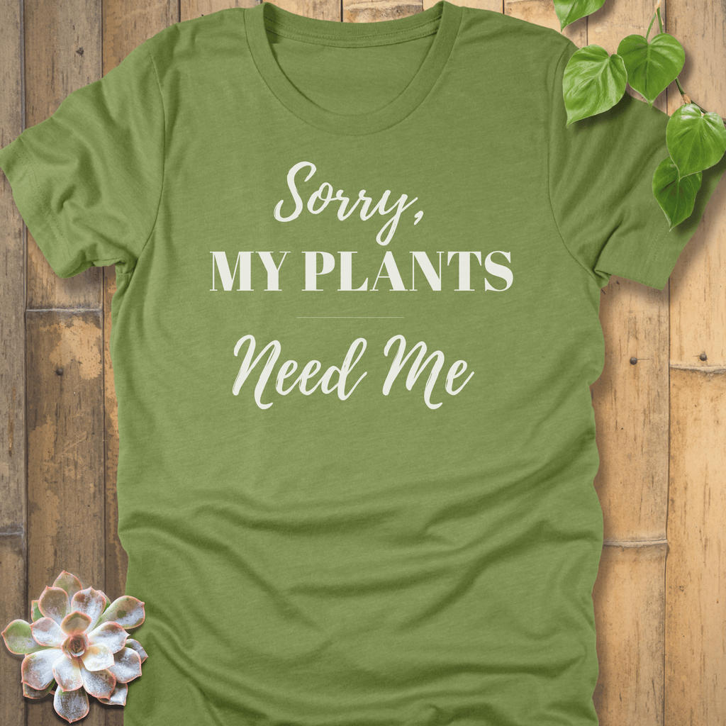 Heather Green / S Sorry My Plants Need Me T-shirt T-Shirt