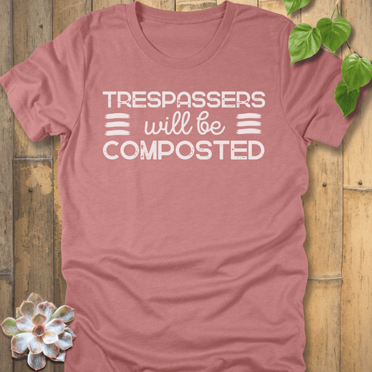 Heather Mauve / S Trespassers Will Be Composted  T-Shirt T-Shirt