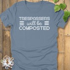 Steel Blue / S Trespassers Will Be Composted  T-Shirt T-Shirt