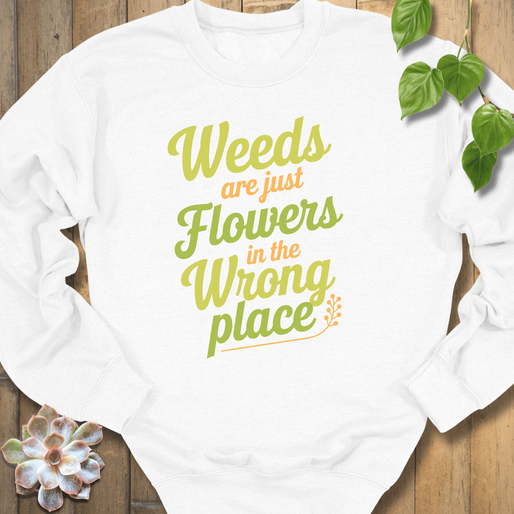 White / S Weeds Are Just Flowers Sweatshirt Sweatshirt