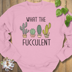 Light Pink / S What The Fucculent Sweatshirt Sweatshirt