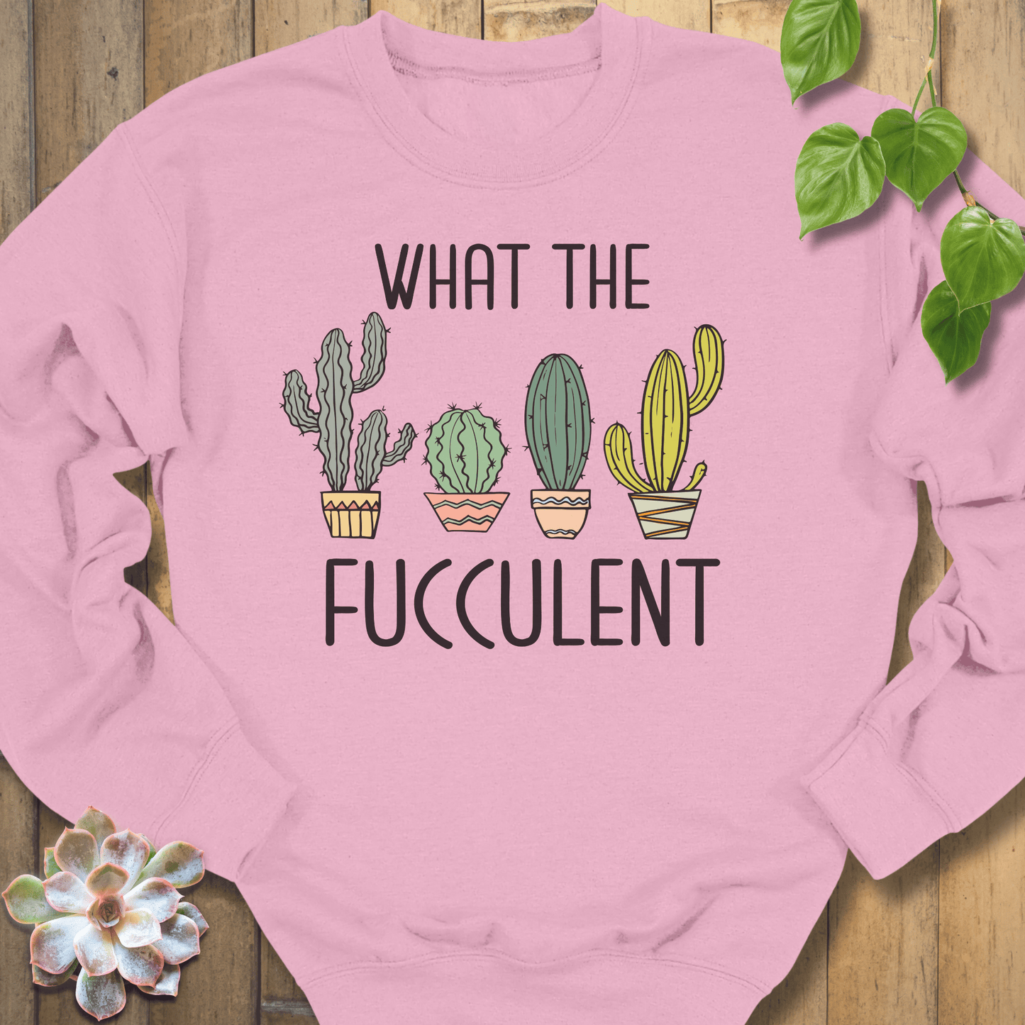 Light Pink / S What The Fucculent Sweatshirt Sweatshirt