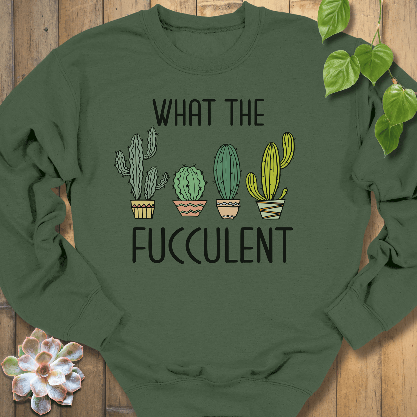 Military Green / S What The Fucculent Sweatshirt Sweatshirt