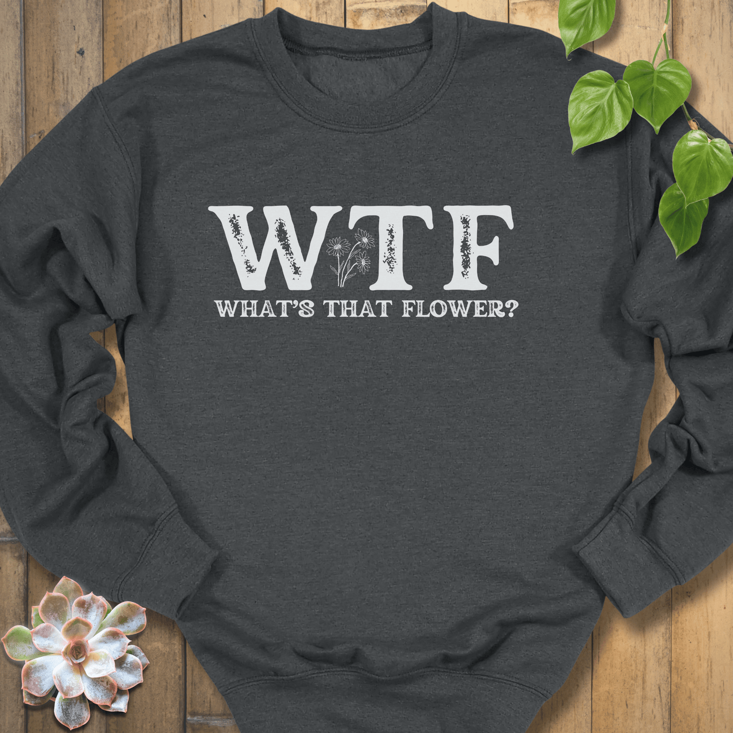 Dark Heather / S WTF? What's that flower Sweatshirt Sweatshirt