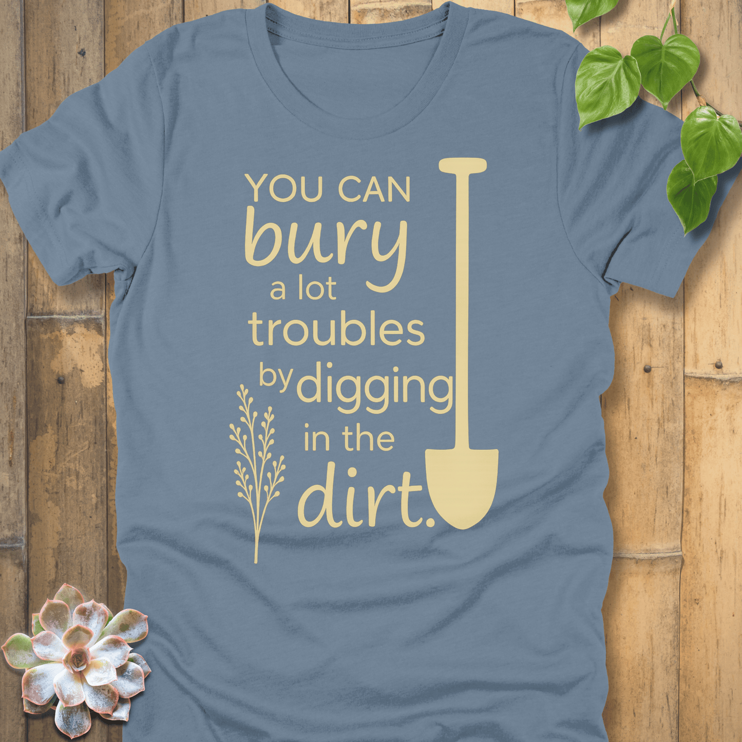 Steel Blue / S You Can Bury A Lot Troubles - T-Shirt T-Shirt